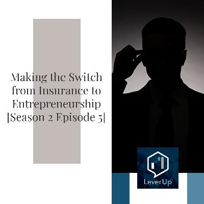 Making The Switch From Insurance To Entrepreneurship [Season 2: Episode 5]
