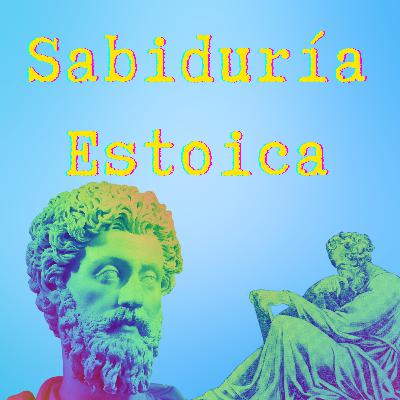 91. Descubriendo la Sabiduría de Los Estoicos 91. Descubriendo la Sabiduría de Los Estoicos