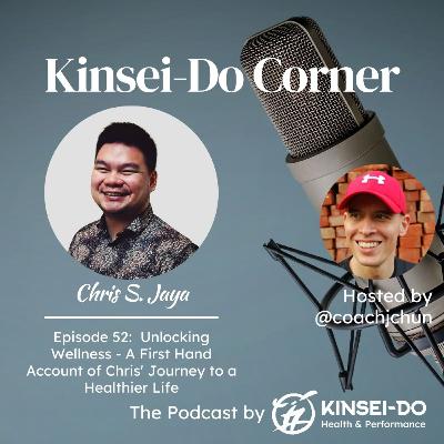 Episode 52 with Chris S. Jaya (Kinsei-Do Corner): A First Hand Account of Chris' Journey to a Healthier Life Episode 52 with Chris S. Jaya (Kinsei-Do Corner): A First Hand Account of Chris' Journey to a Healthier Life