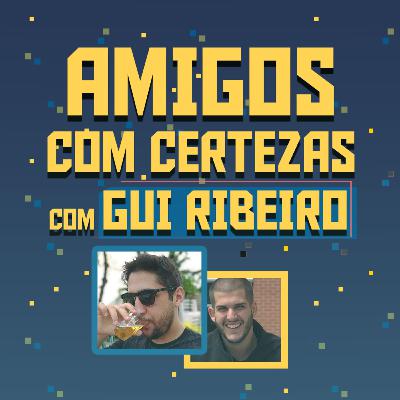 COMO É NAMORAR ALGUÉM QUE NÃO BEBE PRA CAR@#0 - com GUI RIBEIRO | AMIGOS COM CERTEZAS #10