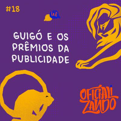 #18 - Guigó e os Prêmios da Publicidade