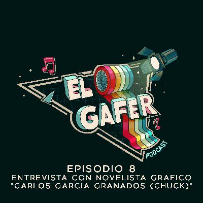 El Gafer Podcast - Episodio 8 - Entrevista a Novelista Grafico _Carlos Garcias Chuck_