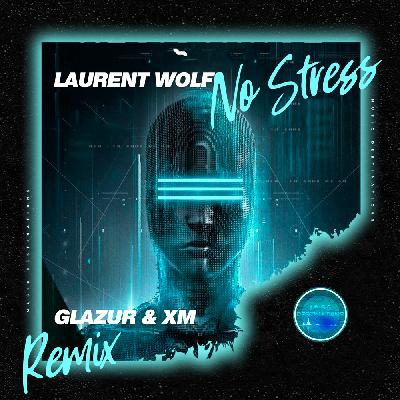 Laurent Wolf - No Stress (Glazur & XM Extended Remix)