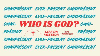EVER-PRESENT GOD - WHO IS GOD? A Series on Rediscovering the One True, Living God—and Who You Are Because of Him / 🇫🇷 DIEU OMNIPRÉSENT !