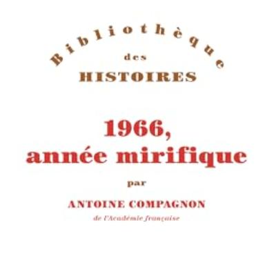 Chemins d'histoire-L'année 1966, avec A. Compagnon-17.02.26 Chemins d'histoire-L'année 1966, avec A. Compagnon-17.02.26
