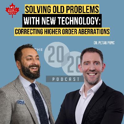 Solving Old Problems With New Technology: Improving Patients' Lives By Correcting Higher Order Aberrations - Dr. Petar Prpic