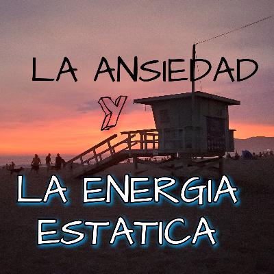 La Anciedad y la energia estatica.