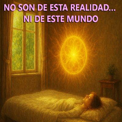 NO SON DE ESTA REALIDAD… NI DE ESTE MUNDO