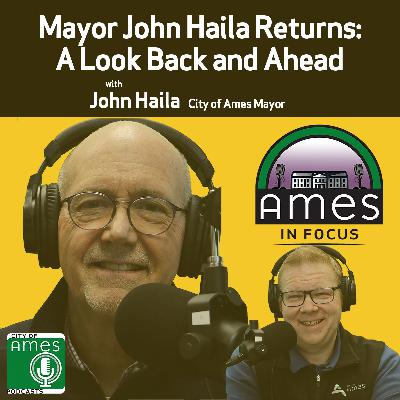 Ames in Focus: Mayor John Haila Returns