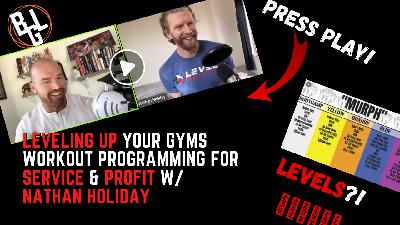 Leveling Up Your Gyms Workout Programming For Service & Profit w/ Nathan Holiday