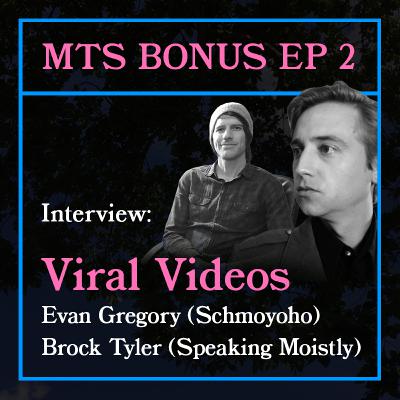 BONUS Episode 2: Viral videos with Evan Gregory (Shmoyoho) and Brock Tyler (Speaking Moistly)