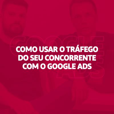 Como Usar o Tráfego do Seu Concorrente Com o Google Ads - Escola Responde