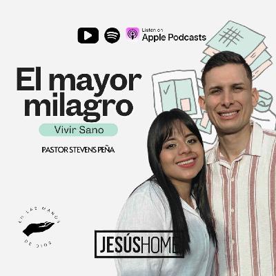 El mayor milagro, vivir sano - Stevens Peña | Prédicas Cristianas 2025