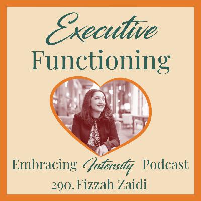 290: Executive Functioning with Fizzah Zaidi 290: Executive Functioning with Fizzah Zaidi