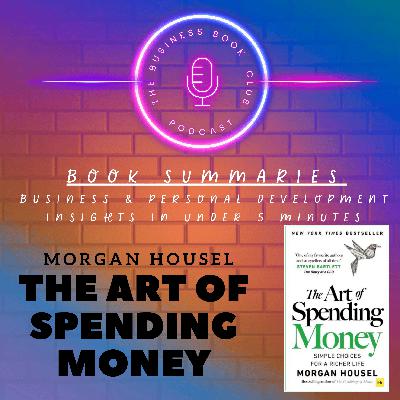The Art of Spending Money by Morgan Housel – How to Find Freedom and Fulfilment A Business Book Club Series