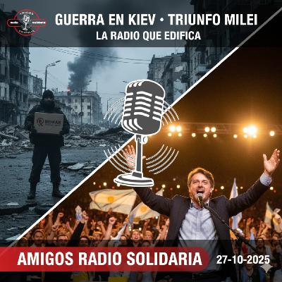 La guerra invisible en Kiev: Testimonio Remar en Ucrania y el gran triunfo de Milei en Argentina - Amigos (27-10-2025)