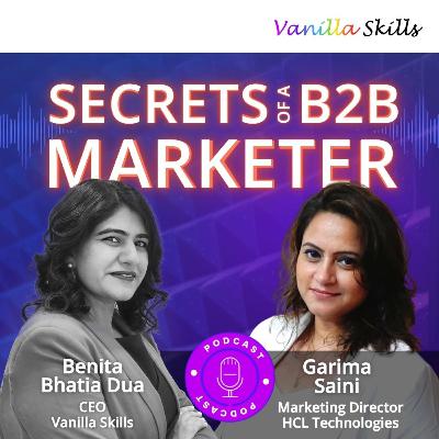 Ep. 5 Secrets of a B2B Marketer with Garima Saini and Benita Bhatia Dua (ABM special) Ep. 5 Secrets of a B2B Marketer with Garima Saini and Benita Bhatia Dua (ABM special)