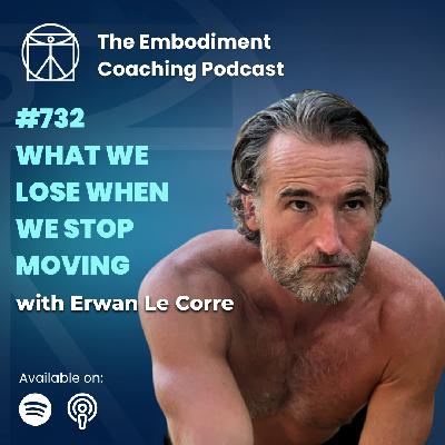 732. What We Lose When We Stop Moving – with Erwan Le Corre