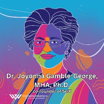 Defying Expectations and Creating Scientific Impact with Dr. Joyonna Gamble-George, MHA, Ph.D., co-founder of SciX
