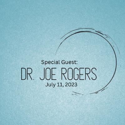 Special Guest: Dr. Joe Rogers