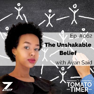 The Unshakable Belief ft. Ayan Said | The Tomato Timer #062