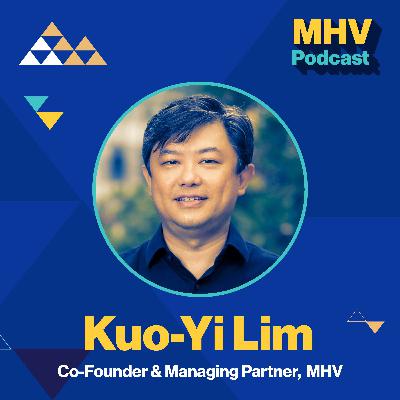Kuo-Yi Lim (Managing Partner, MHV): "Keep Moving", First-Principles Driven, and Transitioning to VC from Operator