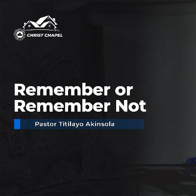 Remember or Remember Not | Pastor Titilayo Akinsola | July 20, 2025