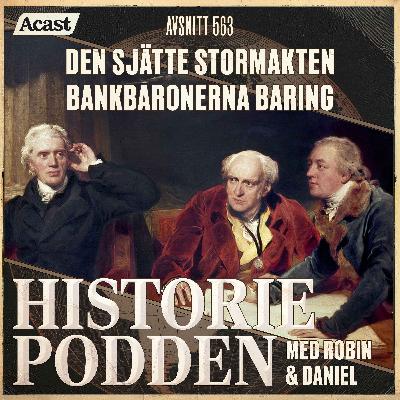 563. Den sjätte stormakten: bankbaronerna Baring