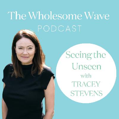 Seeing the Unseen - Exploring the Emotional Roots of Illness with Tracey Stevens