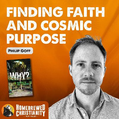 Philip Goff: Finding Faith and Cosmic Purpose
