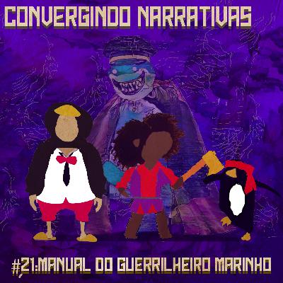 #21: Manual do Guerrilheiro Marinho - Convergindo Narrativas #21: Manual do Guerrilheiro Marinho - Convergindo Narrativas