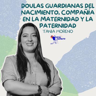 Tania Moreno| Doulas guardianas del nacimiento. Compañía en la maternidad y paternidad