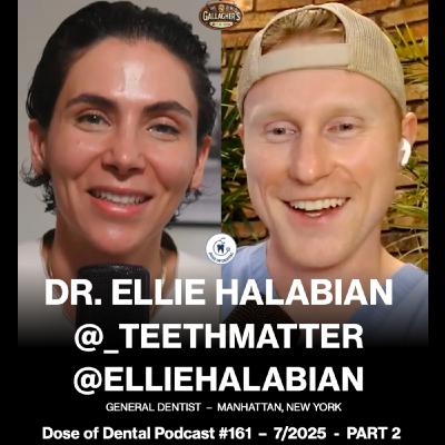 Dr. Ellie Halabian @teethmatter - PART 2 - Dose of Dental Podcast #161 x Dr. Gallagher's Podcast