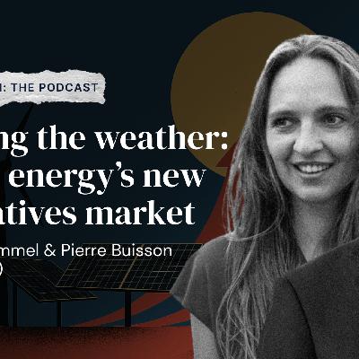 Trading the weather: Inside energy’s new derivatives market with Theresa Kammel & Pierre Buisson (Munich Re)