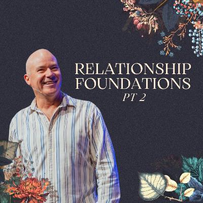 Relationship Foundations Pt 2 | Chris Mulhare