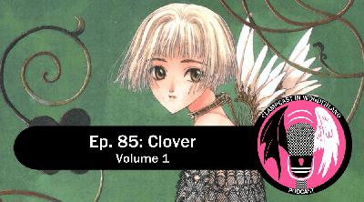 Episode 85: Clover – Volume 1 Episode 85: Clover – Volume 1