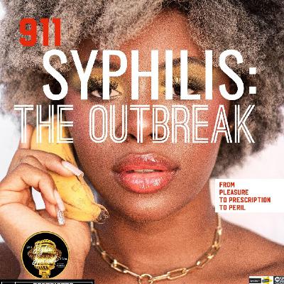 Episode 250 -TCC-911 SYPHILIS THE OUTBREAK: From pleasure to prescription to peril