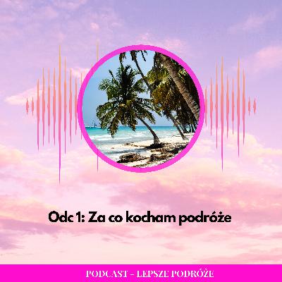 Odc 001 | Za co kocham podróże Odc 001 | Za co kocham podróże