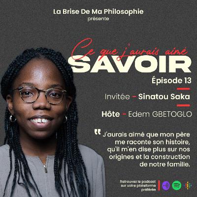 Saison 1 - Ce Que J'aurais Aimé Savoir - Épisode 13 - Sinatou Saka