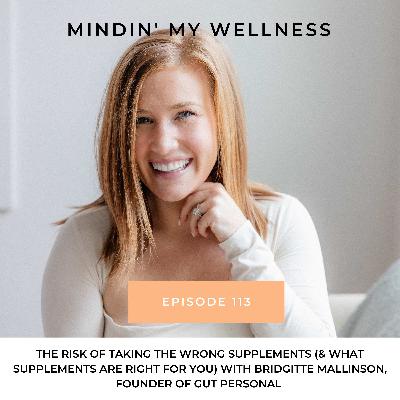 113. The Risk of Taking the Wrong Supplements (& What Supplements Are Right For YOU) | Bridgitte Mallinson, Founder of Gut Personal