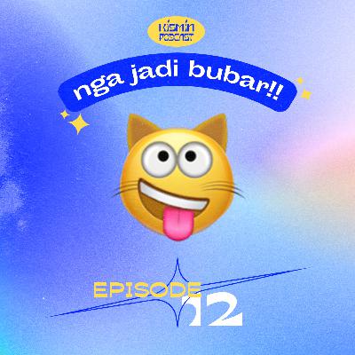 Eps 12 - Kita Nga Jadi Bubar !!!