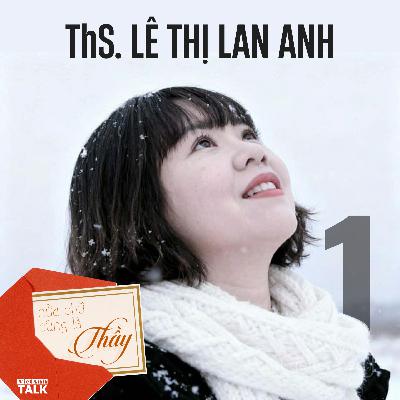 [VietAnhTalk | Nửa chữ cũng là thầy] #2.1 - ThS. Lê Thị Lan Anh: Làm thế nào để Triết học trở thành "thiết yếu" trong công việc, học tập và cuộc sống?