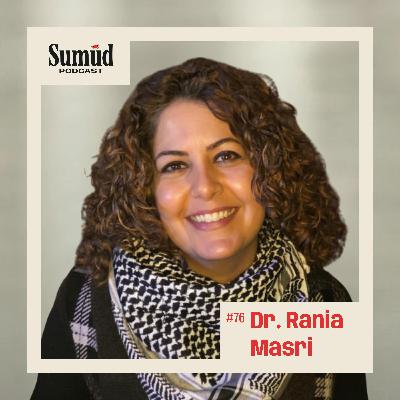Dr. Rania Masri: Zionism, Ecocide & the Mother Tree | Sumud Podcast
