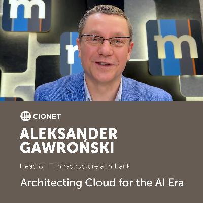 Aleksander Gawroński - Head of IT Infrastructure at mBank - Architecting Cloud for the AI Era