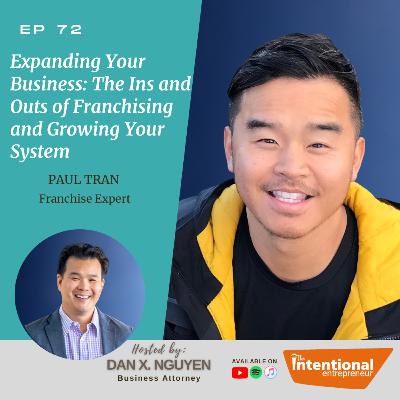 72: Expanding Your Business: The Ins and Outs of Franchising and Growing Your System with Paul Tran