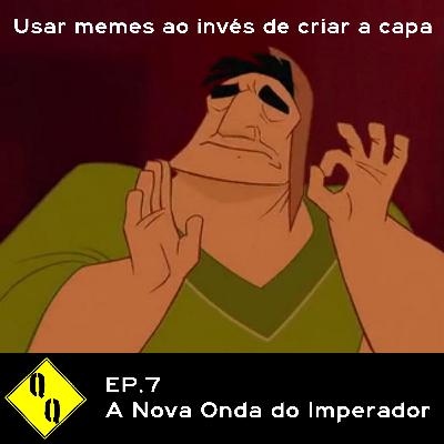 QQ 07 - A Nova Onda do Imperador