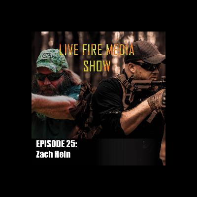 Live Fire Media SHOW – EP#25 Zach Hein