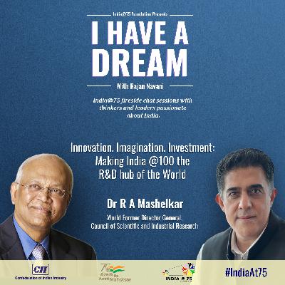 Episode 17 - Fireside Chat with Dr RA Mashelkar, Former Director General, CSIR