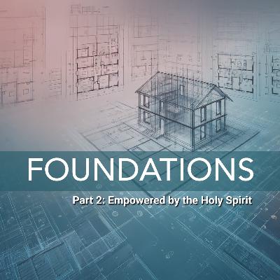 Foundations - Part 2: Empowered by the Holy Spirit | Pastor Pablo Morales Foundations - Part 2: Empowered by the Holy Spirit | Pastor Pablo Morales