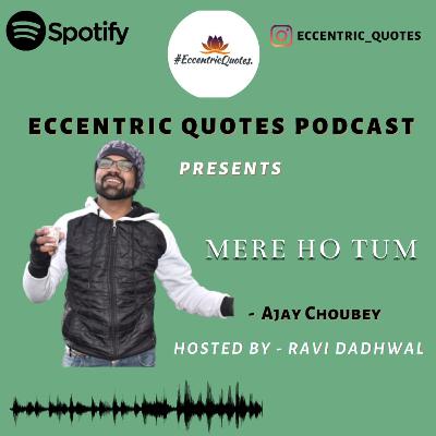 MERE HO TUM| AJAY CHOUBEY| ECCENTRIC QUOTES PODCAST